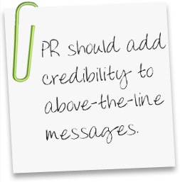 PR should add credibility to above the line messages.